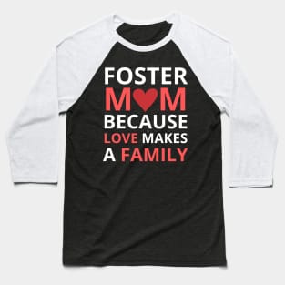 Foster Mom Because Love Makes a Family Baseball T-Shirt